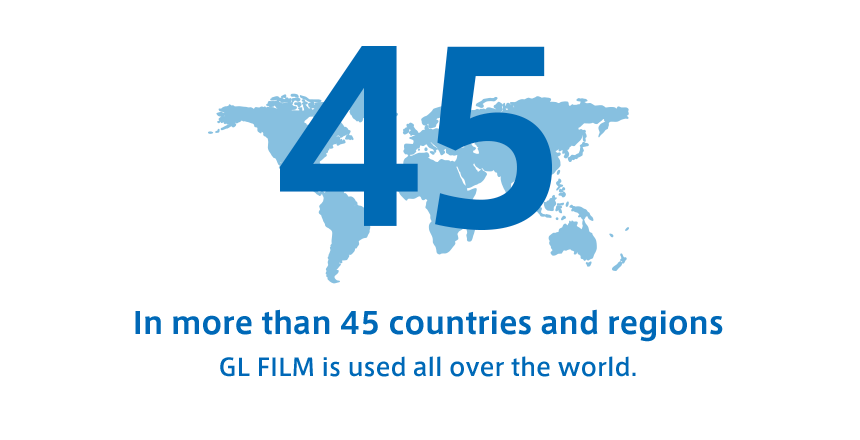 In more than 45 countries and regions GL FILM is used all over the world.