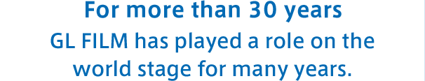 For more than 30 years GL FILM has played a role on the world stage for many years.